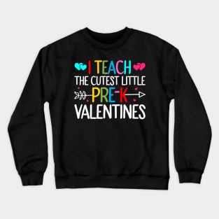 I Teach The Cutest Little Pre-k Valentines Crewneck Sweatshirt